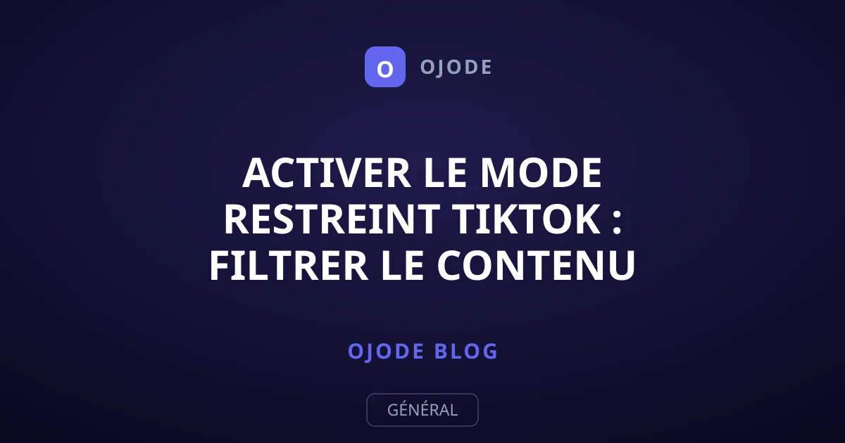 Activer le mode restreint TikTok : filtrer le contenu sensible